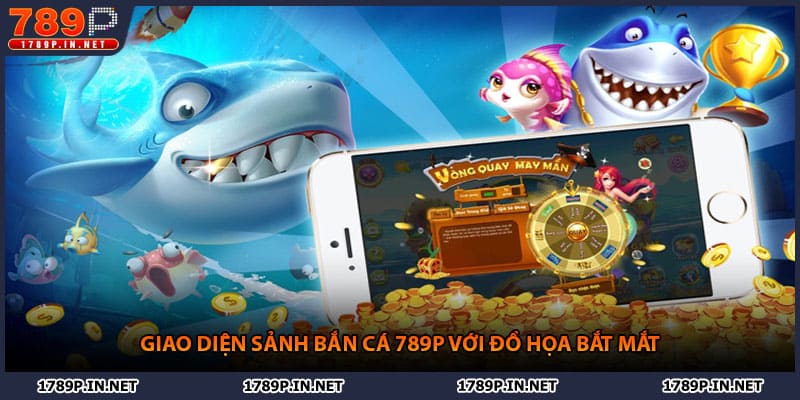 Giao diện sảnh bắn cá 789P với đồ họa bắt mắt