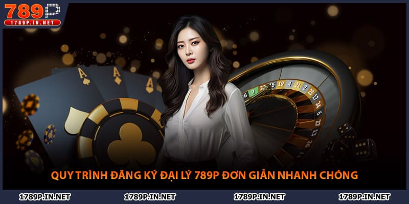 Quy trình đăng ký đại lý 789P đơn giản nhanh chóng