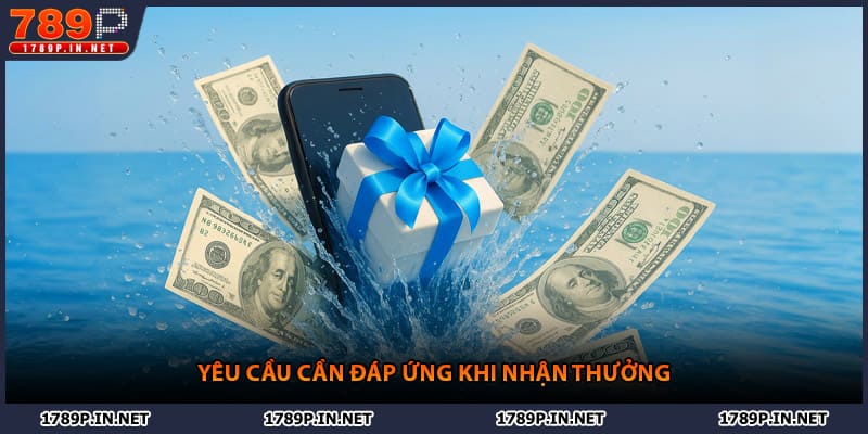 Yêu cầu cần đáp ứng khi nhận thưởng