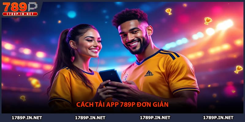 Cách tải app 789P đơn giản