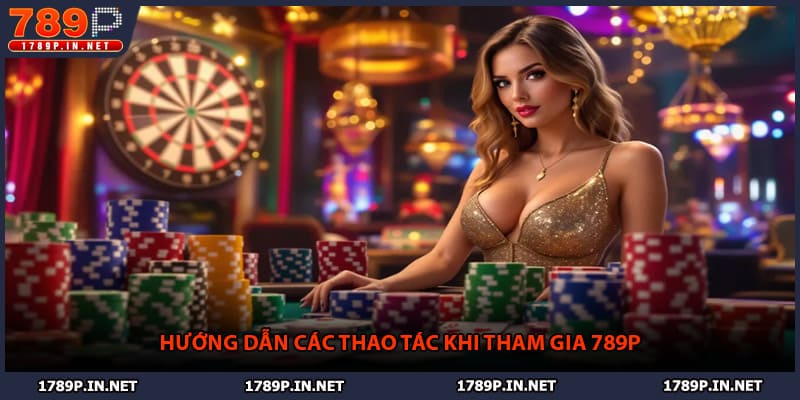 Hướng dẫn các thao tác khi tham gia 789P