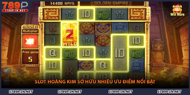 Slot hoàng kim sở hữu nhiều ưu điểm nổi bật