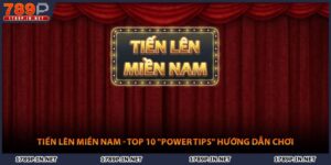 Tiến Lên Miền Nam - Top Những "Power Tips" Hướng Dẫn Chơi