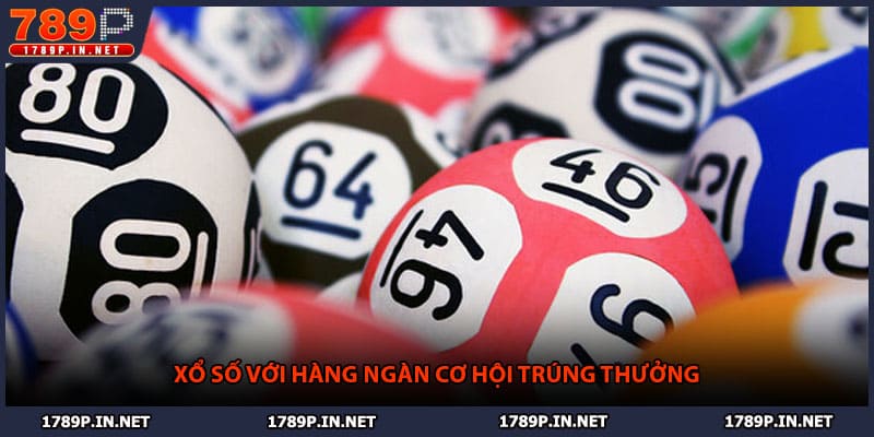 Xổ số với hàng ngàn cơ hội trúng thưởng